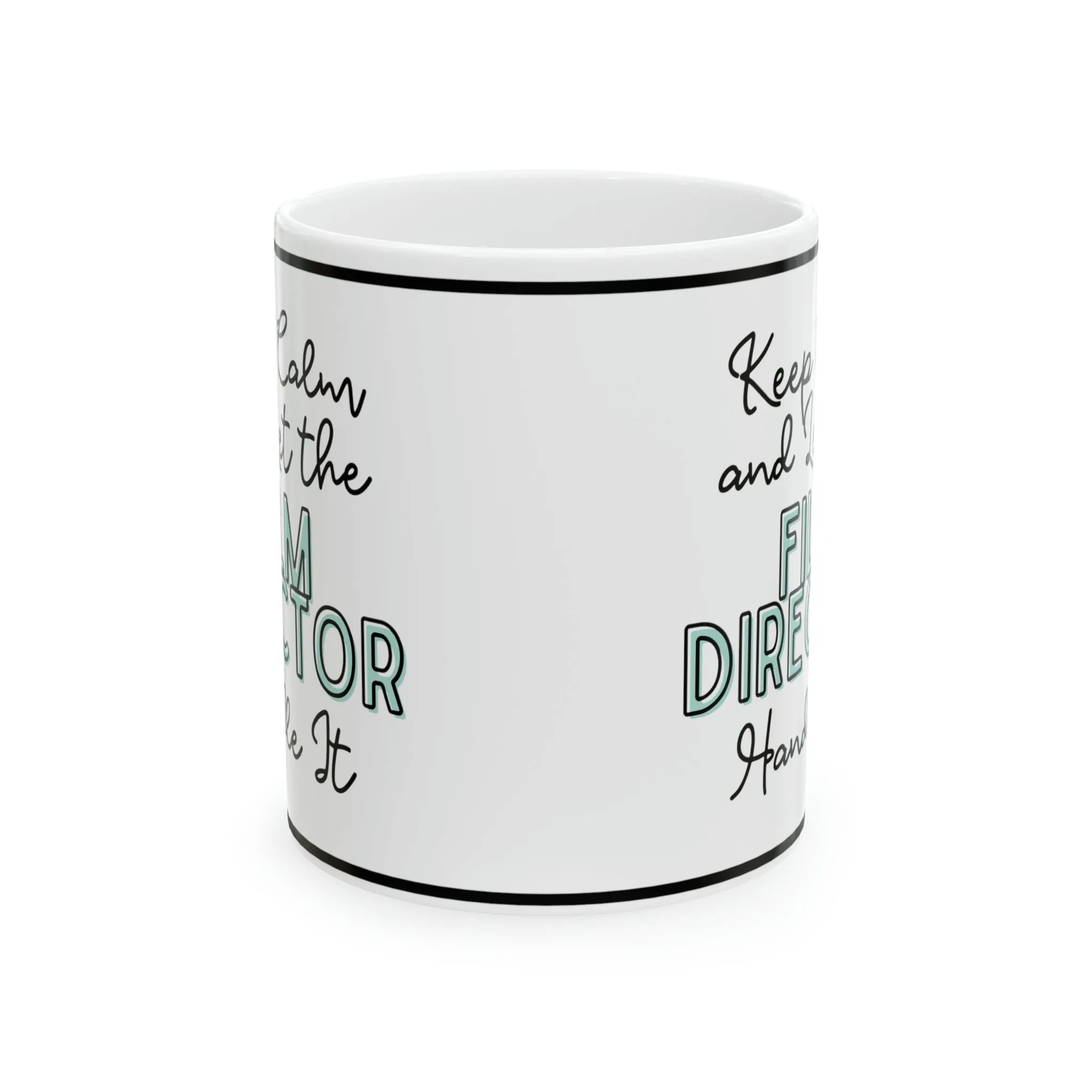 Keep Calm and let the Film Director Handle It - Ceramic Mug, 11oz