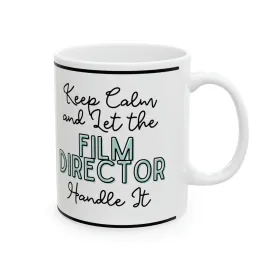 Keep Calm and let the Film Director Handle It - Ceramic Mug, 11oz